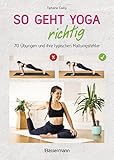 So geht Yoga richtig – 70 Übungen und ihre typischen Haltungsfehler. Von Beginn an sicher...