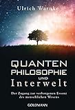 Quantenphilosophie und Interwelt: Der Zugang zur verborgenen Essenz des menschlichen Wesens