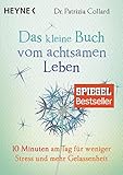 Das kleine Buch vom achtsamen Leben: 10 Minuten am Tag für weniger Stress und...